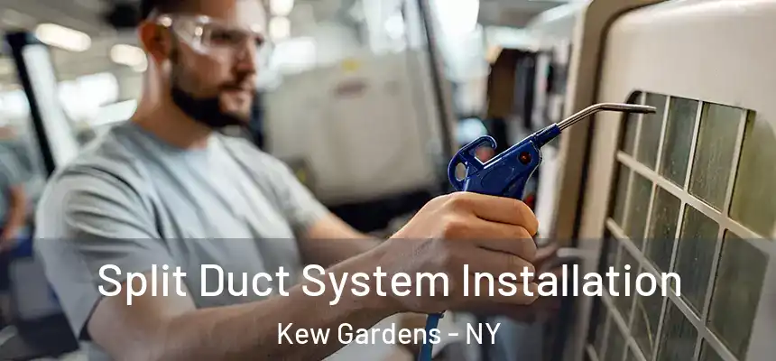  Split Duct System Installation Kew Gardens - NY