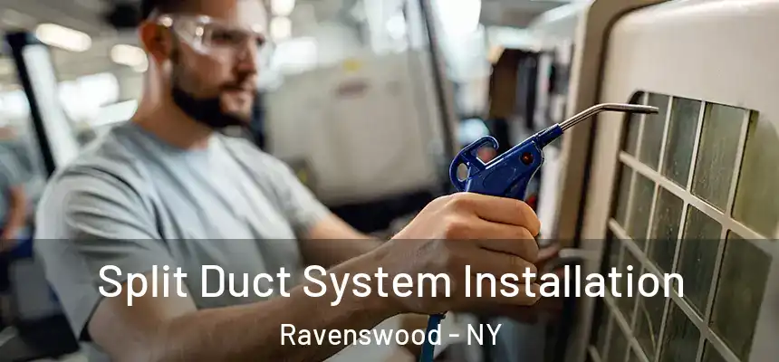  Split Duct System Installation Ravenswood - NY