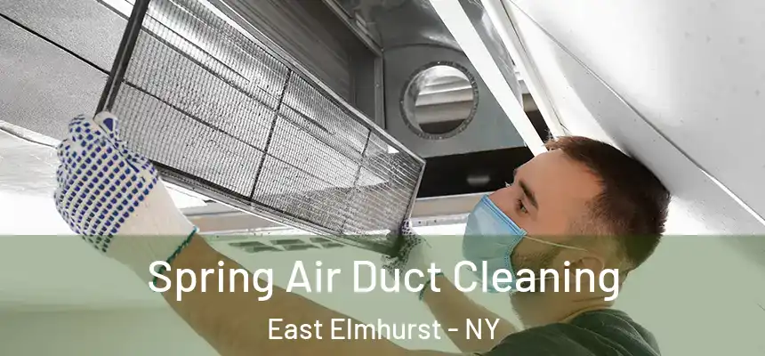 Spring Air Duct Cleaning East Elmhurst - NY
