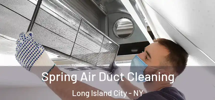 Spring Air Duct Cleaning Long Island City - NY