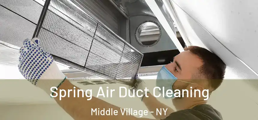 Spring Air Duct Cleaning Middle Village - NY