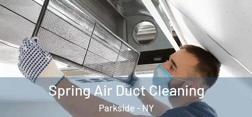  Spring Air Duct Cleaning Parkside - NY
