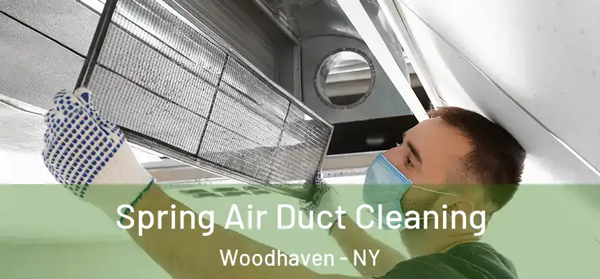 Spring Air Duct Cleaning Woodhaven - NY