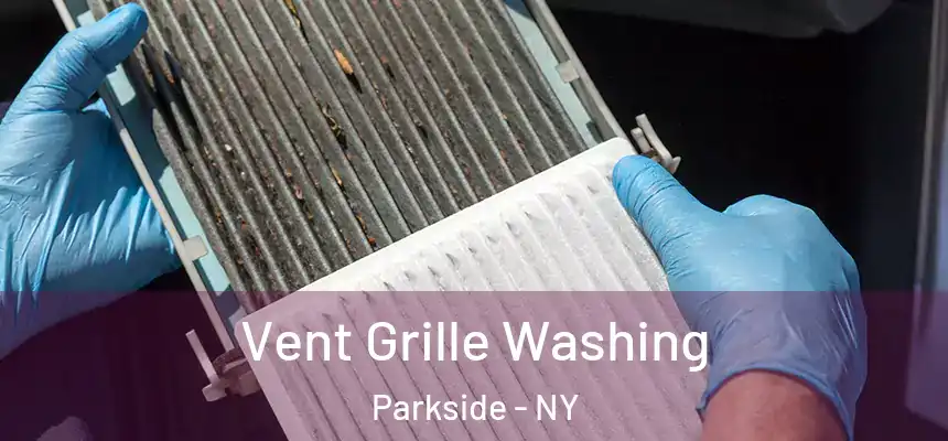  Vent Grille Washing Parkside - NY