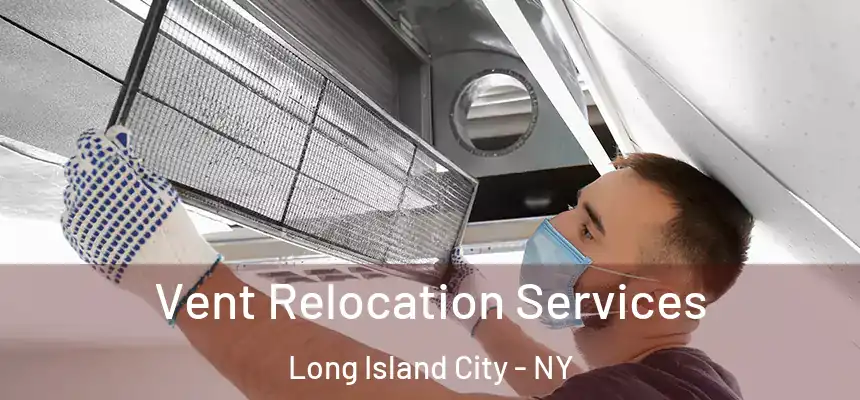  Vent Relocation Services Long Island City - NY