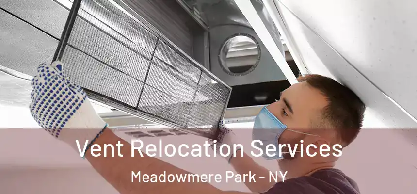  Vent Relocation Services Meadowmere Park - NY