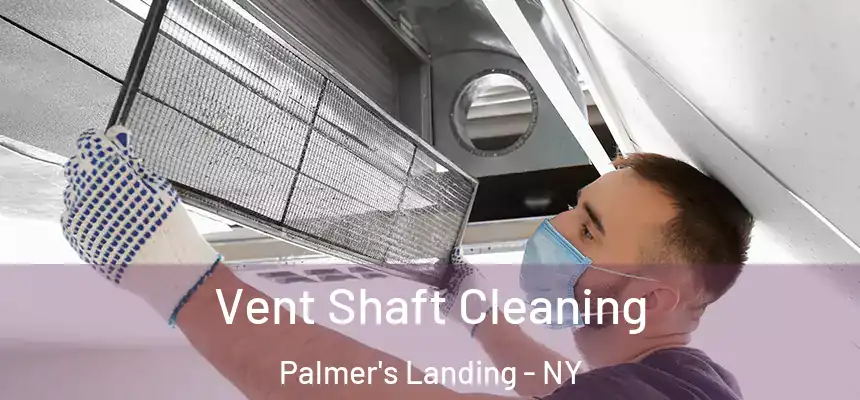  Vent Shaft Cleaning Palmer's Landing - NY