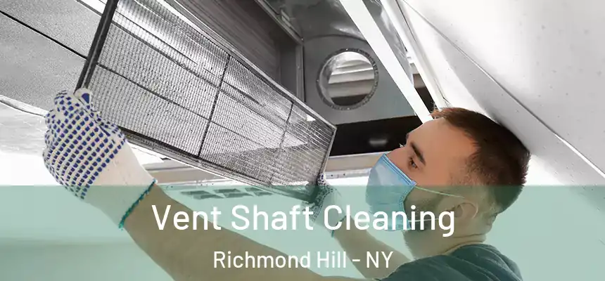  Vent Shaft Cleaning Richmond Hill - NY