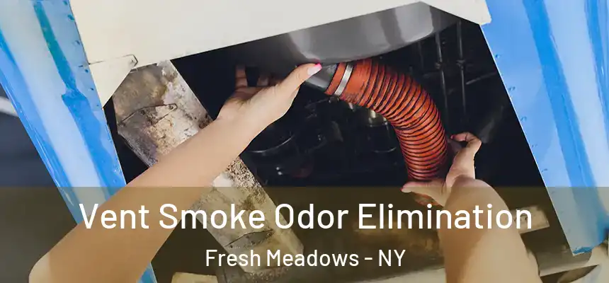  Vent Smoke Odor Elimination Fresh Meadows - NY