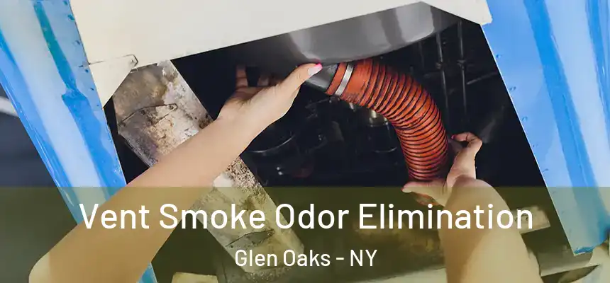 Vent Smoke Odor Elimination Glen Oaks - NY