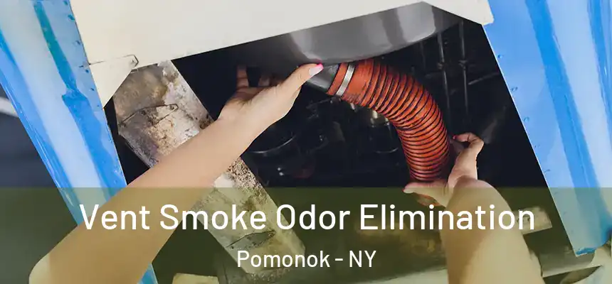 Vent Smoke Odor Elimination Pomonok - NY
