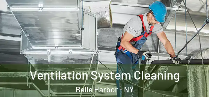  Ventilation System Cleaning Belle Harbor - NY