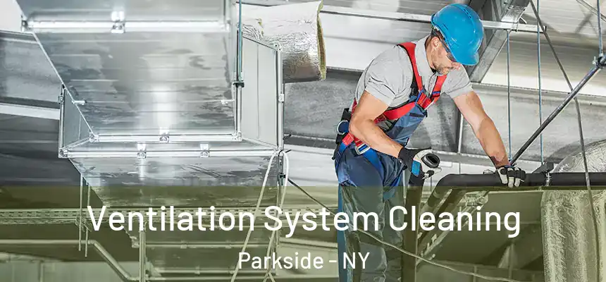  Ventilation System Cleaning Parkside - NY