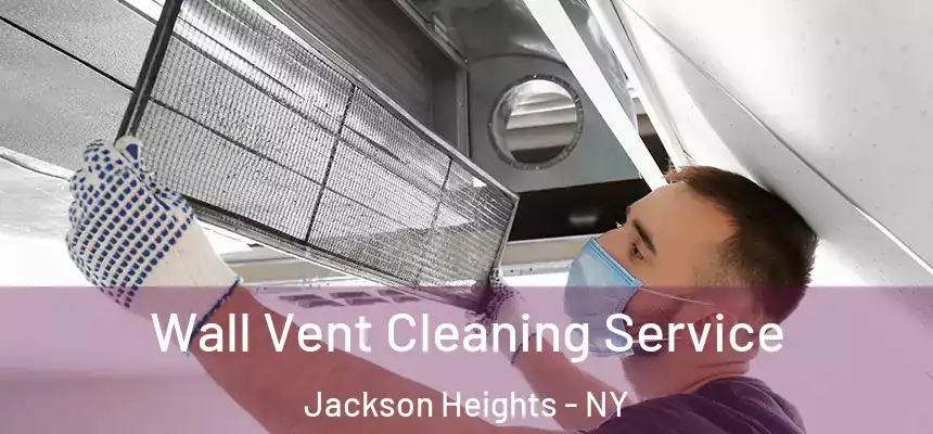  Wall Vent Cleaning Service Jackson Heights - NY