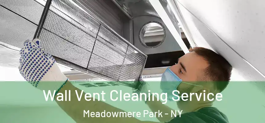  Wall Vent Cleaning Service Meadowmere Park - NY