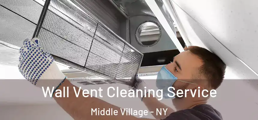 Wall Vent Cleaning Service Middle Village - NY