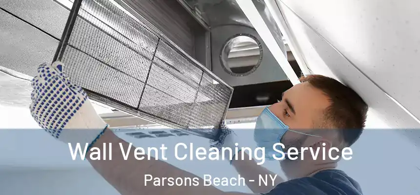  Wall Vent Cleaning Service Parsons Beach - NY