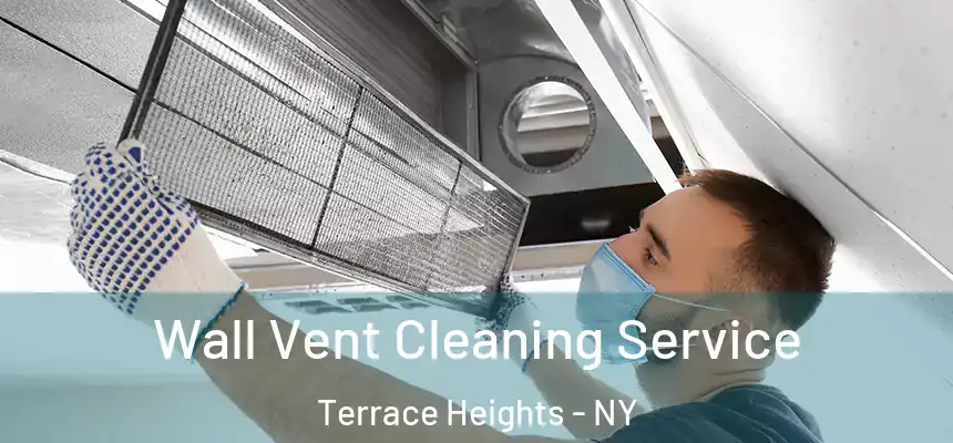 Wall Vent Cleaning Service Terrace Heights - NY