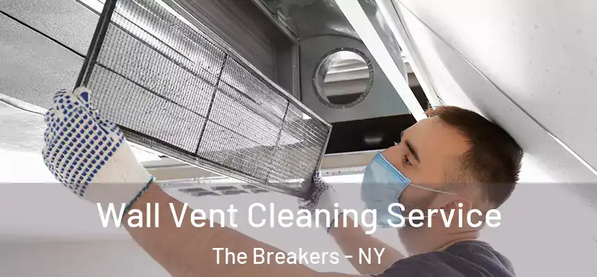  Wall Vent Cleaning Service The Breakers - NY