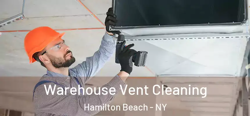  Warehouse Vent Cleaning Hamilton Beach - NY