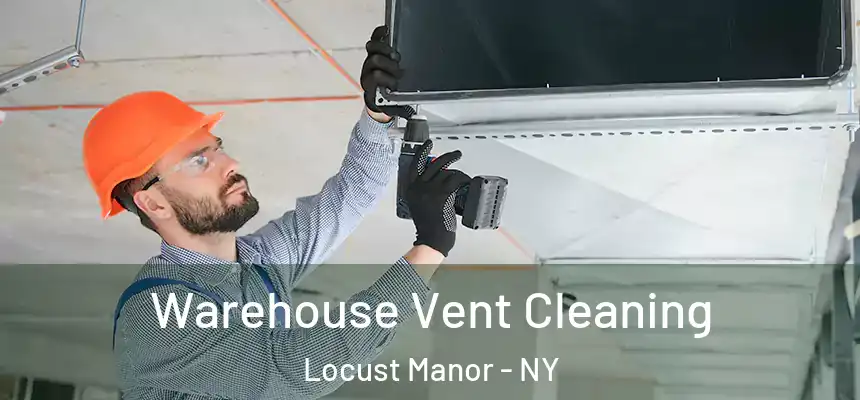  Warehouse Vent Cleaning Locust Manor - NY