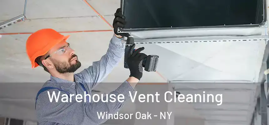  Warehouse Vent Cleaning Windsor Oak - NY