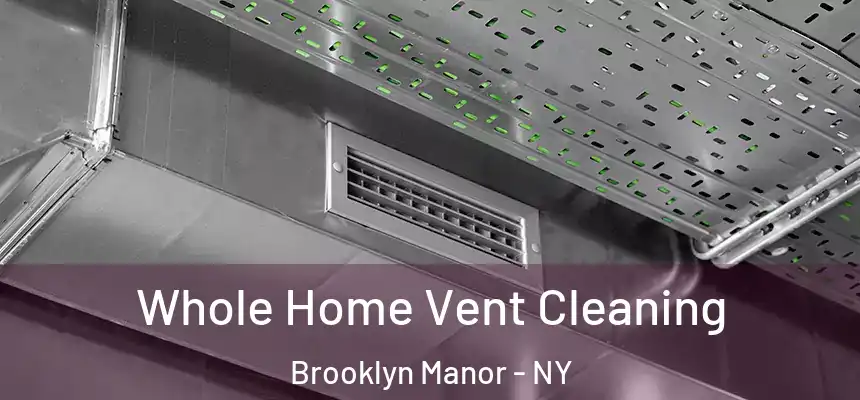 Whole Home Vent Cleaning Brooklyn Manor - NY