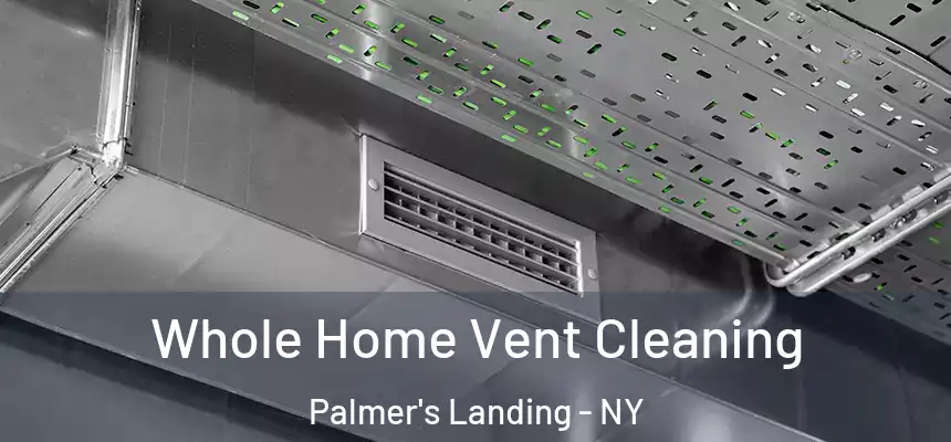 Whole Home Vent Cleaning Palmer's Landing - NY