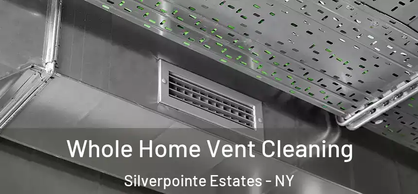  Whole Home Vent Cleaning Silverpointe Estates - NY