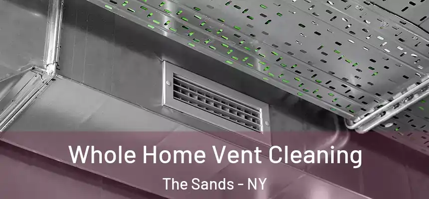 Whole Home Vent Cleaning The Sands - NY
