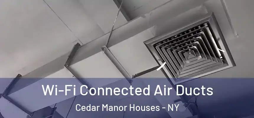  Wi-Fi Connected Air Ducts Cedar Manor Houses - NY