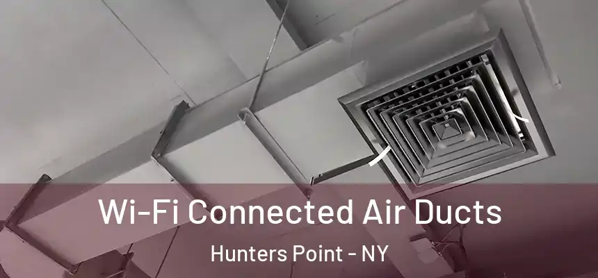  Wi-Fi Connected Air Ducts Hunters Point - NY