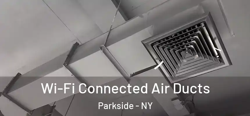  Wi-Fi Connected Air Ducts Parkside - NY
