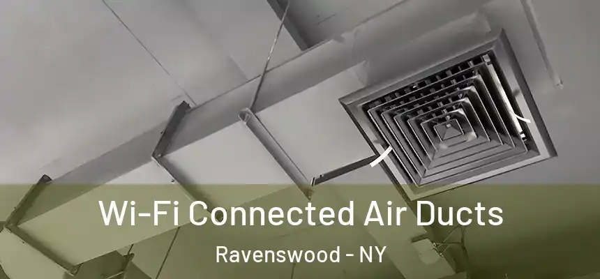  Wi-Fi Connected Air Ducts Ravenswood - NY