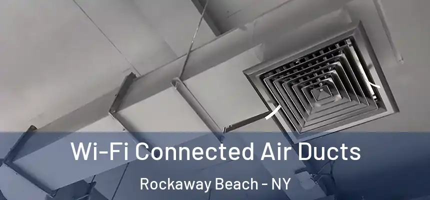  Wi-Fi Connected Air Ducts Rockaway Beach - NY